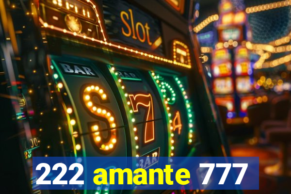 222 amante 777